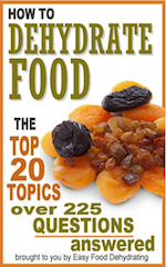 How to Dehydrate Food – Top 20 Topics – over 225 Questions Answered