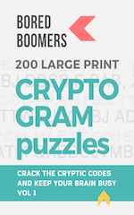 Bored Boomers 200 Large Print Cryptogram Puzzles: Crack the Codes and Keep Your Brain Busy (Volume 1)