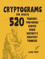 Cryptograms for Adults: 520 Thought-Provoking Quotes from History's Greatest Thinkers - large print